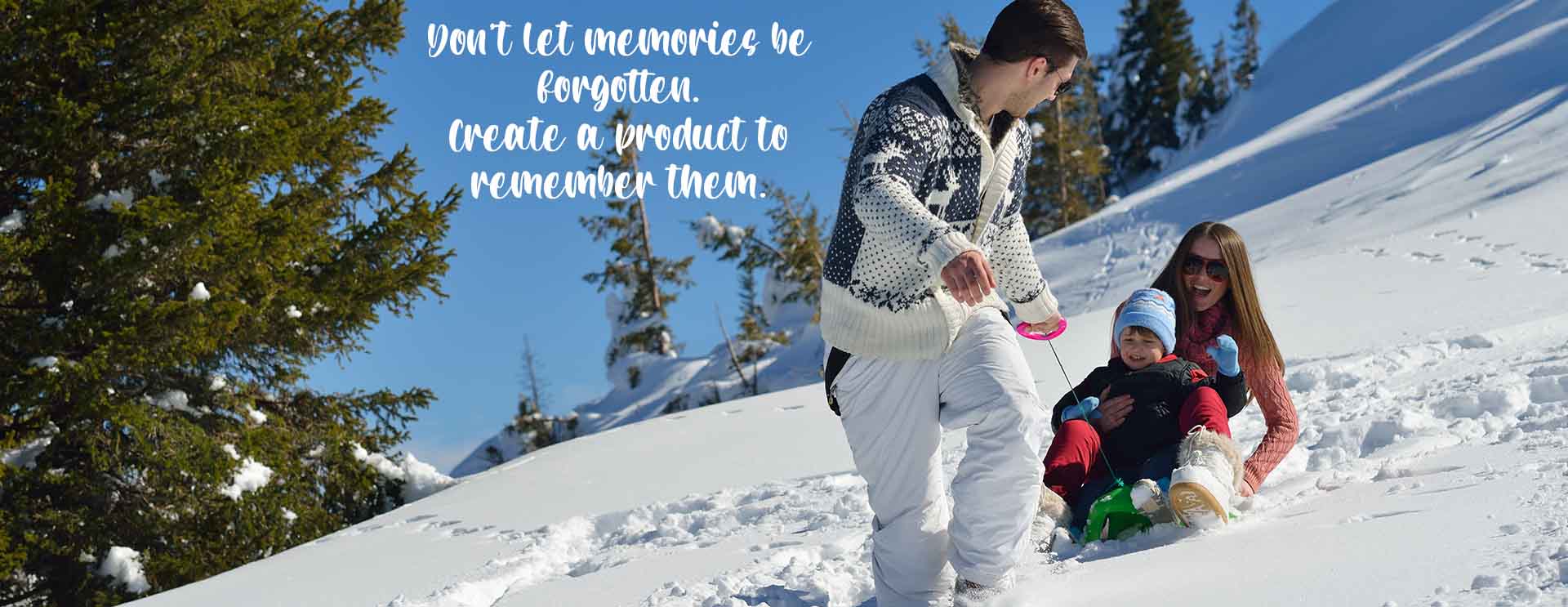 Don't let memories be forgotten. Create a product to remember them.